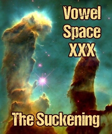 Vowel Space XXX: The Suckening