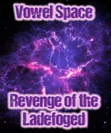 Vowel Space 8: Revenge of the Ladefoged