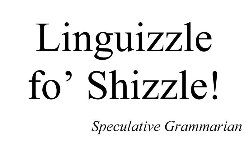 Linguizzle fo’ Shizzle